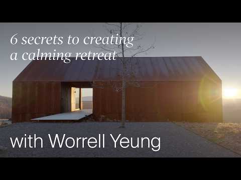 6 Secrets Architects Use to Create a Calming Retreat with Worrell Yeung