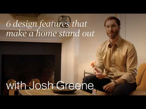 Josh Greene’s 6 Design Features That Make a Home Exceptional (Design Masterclass)